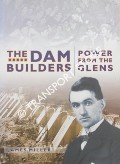 Book cover of The Dam Builders - Power from the Glens by MILLER, James